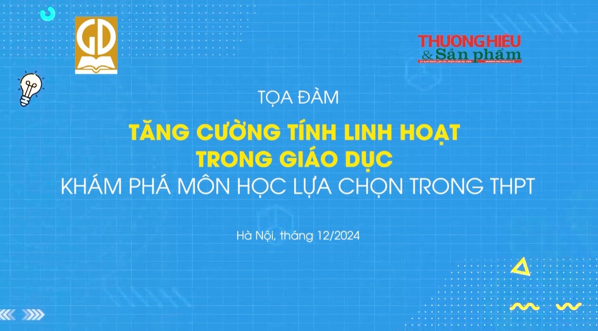 Tọa đàm “Tăng cường tính linh hoạt trong giáo dục: Khám phá môn học tự chọn trong THPT"