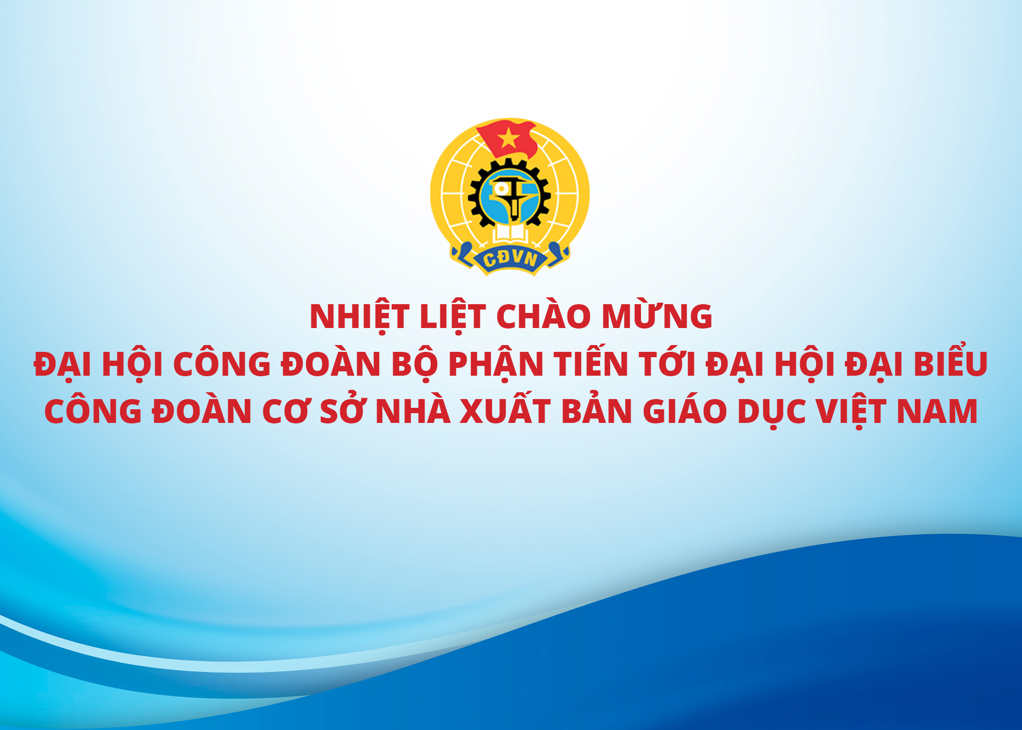 Công đoàn Nhà xuất bản Giáo dục Việt Nam triển khai Kế hoạch tổ chức Đại hội đại biểu Công đoàn Nhà xuất bản Giáo dục Việt Nam khóa XII, nhiệm kỳ 2025 – 2030.