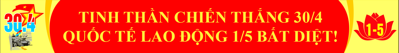 Tinh thần Chiến thắng 30/4 & Quốc tế Lao động 1/5 bất diệt!