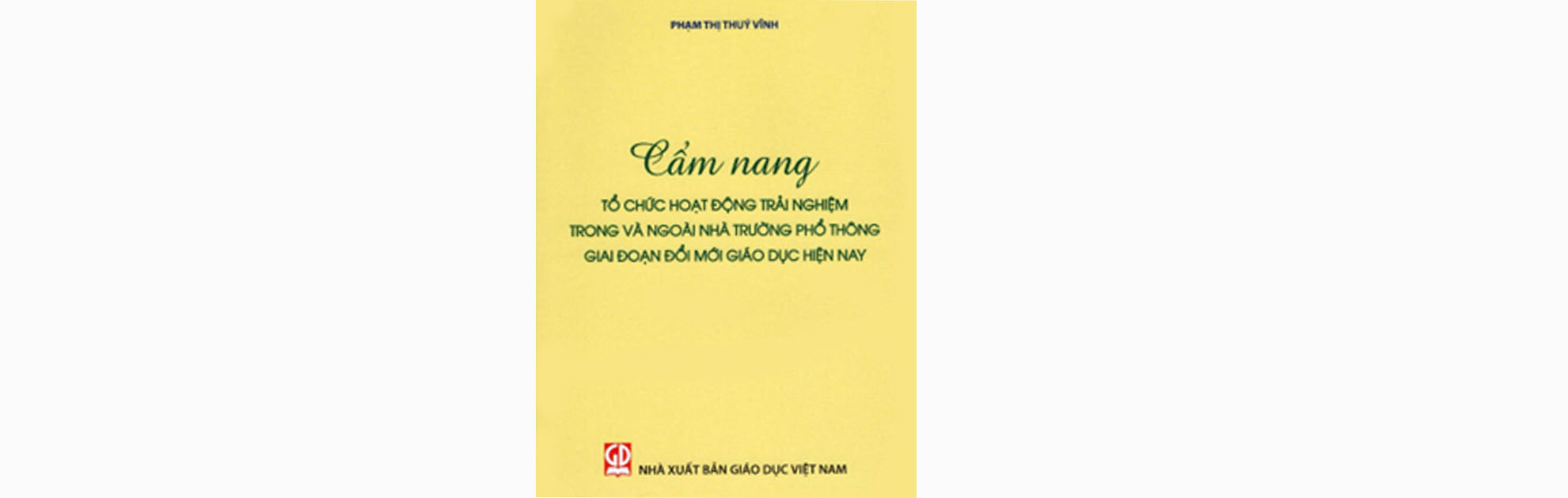 Cẩm nang tổ chức hoạt động trải nghiệm  trong và ngoài nhà trường phổ thông  giai đoạn đổi mới giáo dục hiện nay