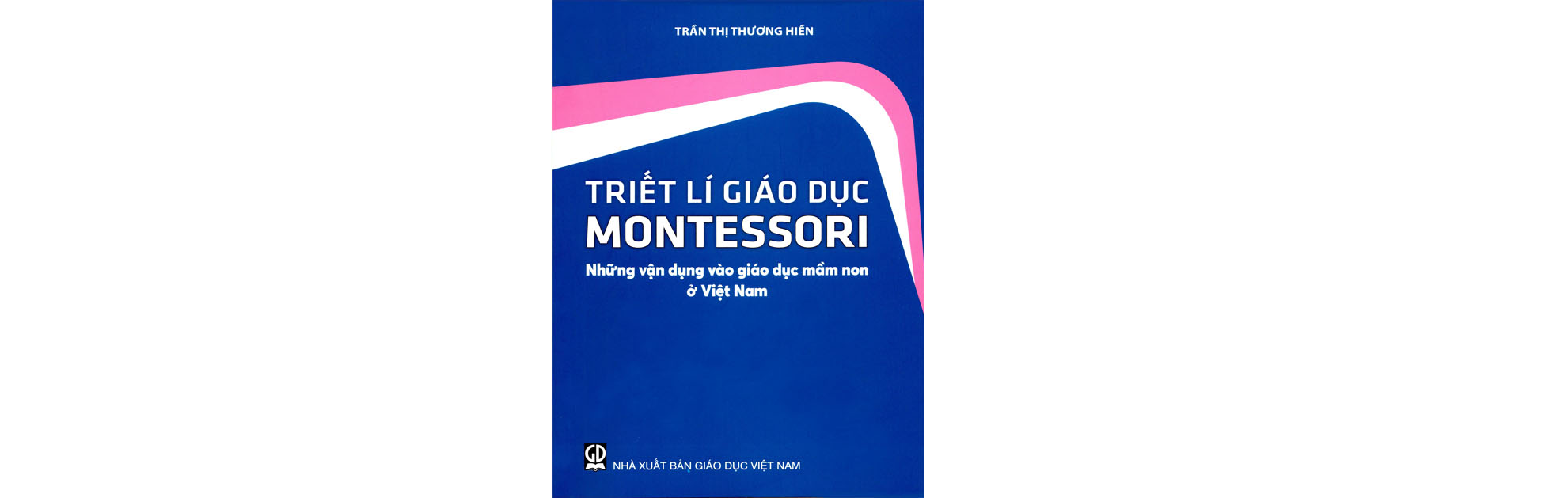 Triết lí giáo dục Montessori - Những vận dụng vào giáo dục mầm non ở Việt Nam